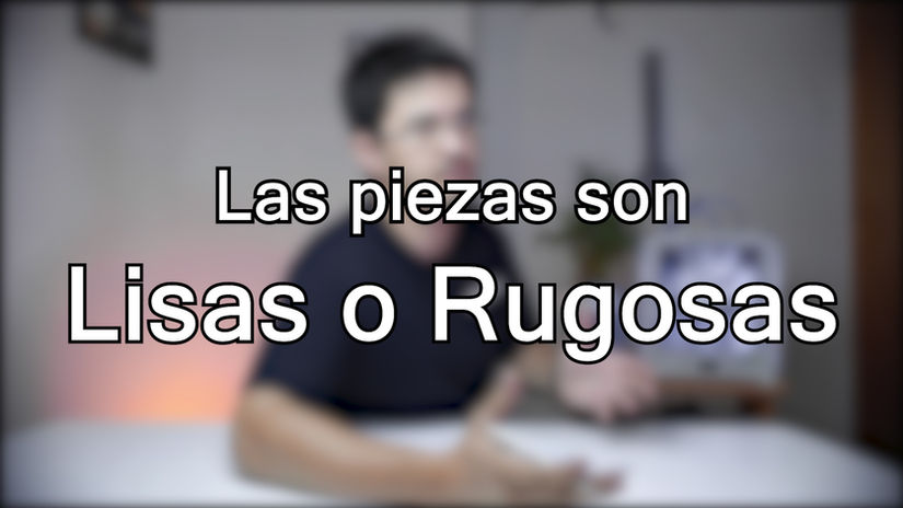 Las piezas son lisas o rugosas?